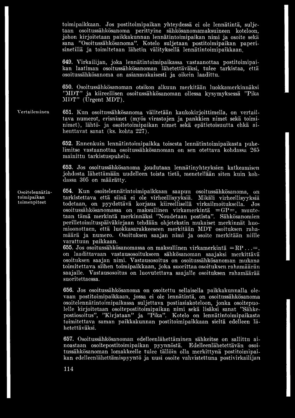 Osoitussähkösanoma. Kotelo suljetaan postitoimipaikan paperisinetillä ja toimitetaan lähetin välityksellä lennätin 649.