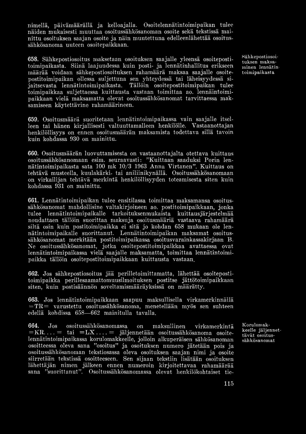 osoitepaikkaan. 658. Sähkepostiosoitus maksetaan osoituksen saajalle yleensä osoitepostitoimipaikasta.