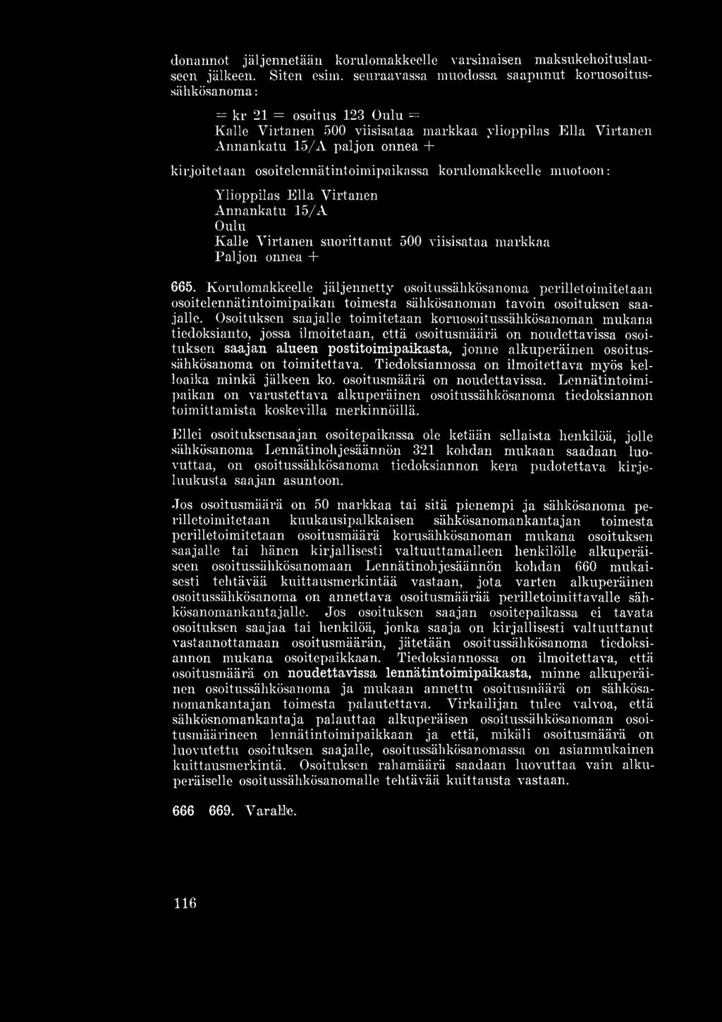osoitelennätintoimipaikassa korulomakkeelle muotoon: Ylioppilas Ella Virtanen Annankatu 15/A Oulu Kalle Virtanen suorittanut 500 viisisataa markkaa Paljon onnea + 665.