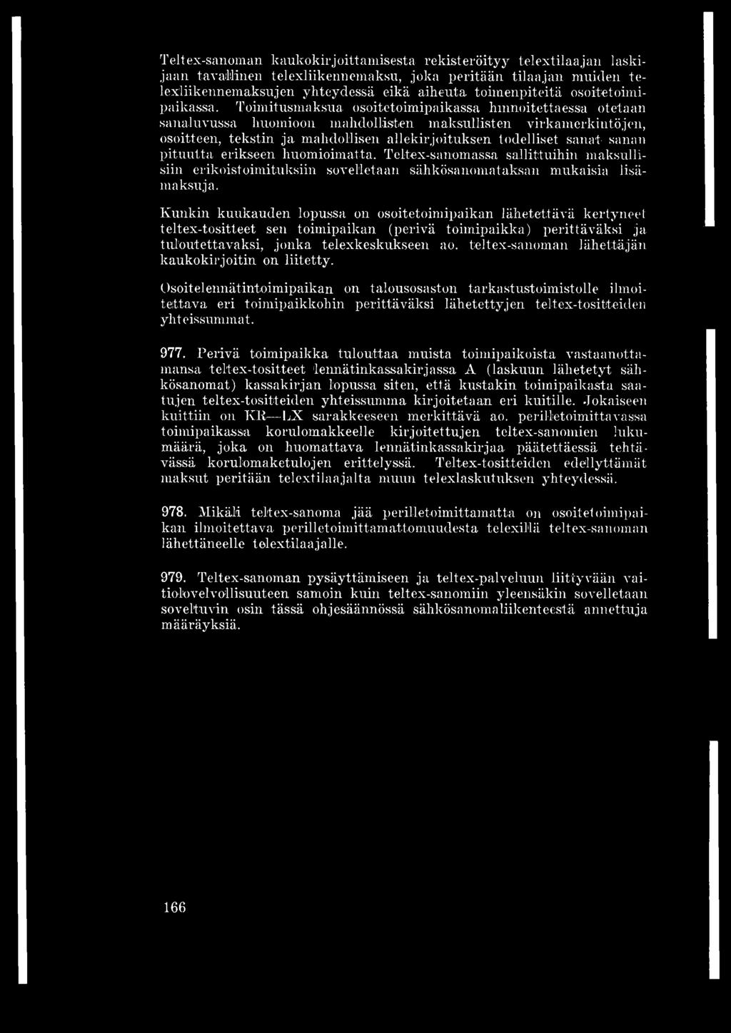 Toimitusmaksua osoitetoimipaikassa lannoitettaessa otetaan sanat uvussa huomioon mahdollisten maksullisten virkamerkintöjen, osoitteen, tekstin ja mahdollisen allekirjoituksen todelliset sanat- sanan