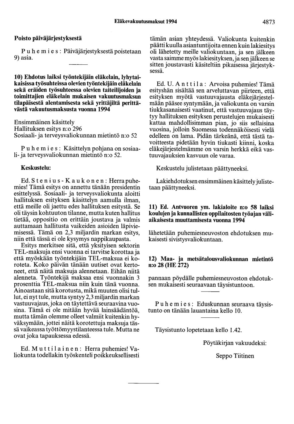 Eläkevakuutusmaksut 1994 4873 Poisto päiväjärjestyksestä P u h e m i e s : Päiväjärjestyksestä poistetaan 9) asia.