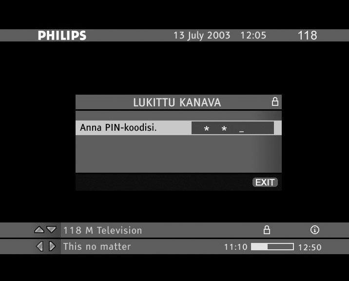Aina kun laite havaitsee, että käyttäjä pyrkii katsomaan koodilla suojattua kanavaa tai käyttämään koodilla suojattuja ominaisuuksia, se pyytää käyttäjältä PIN-koodia.