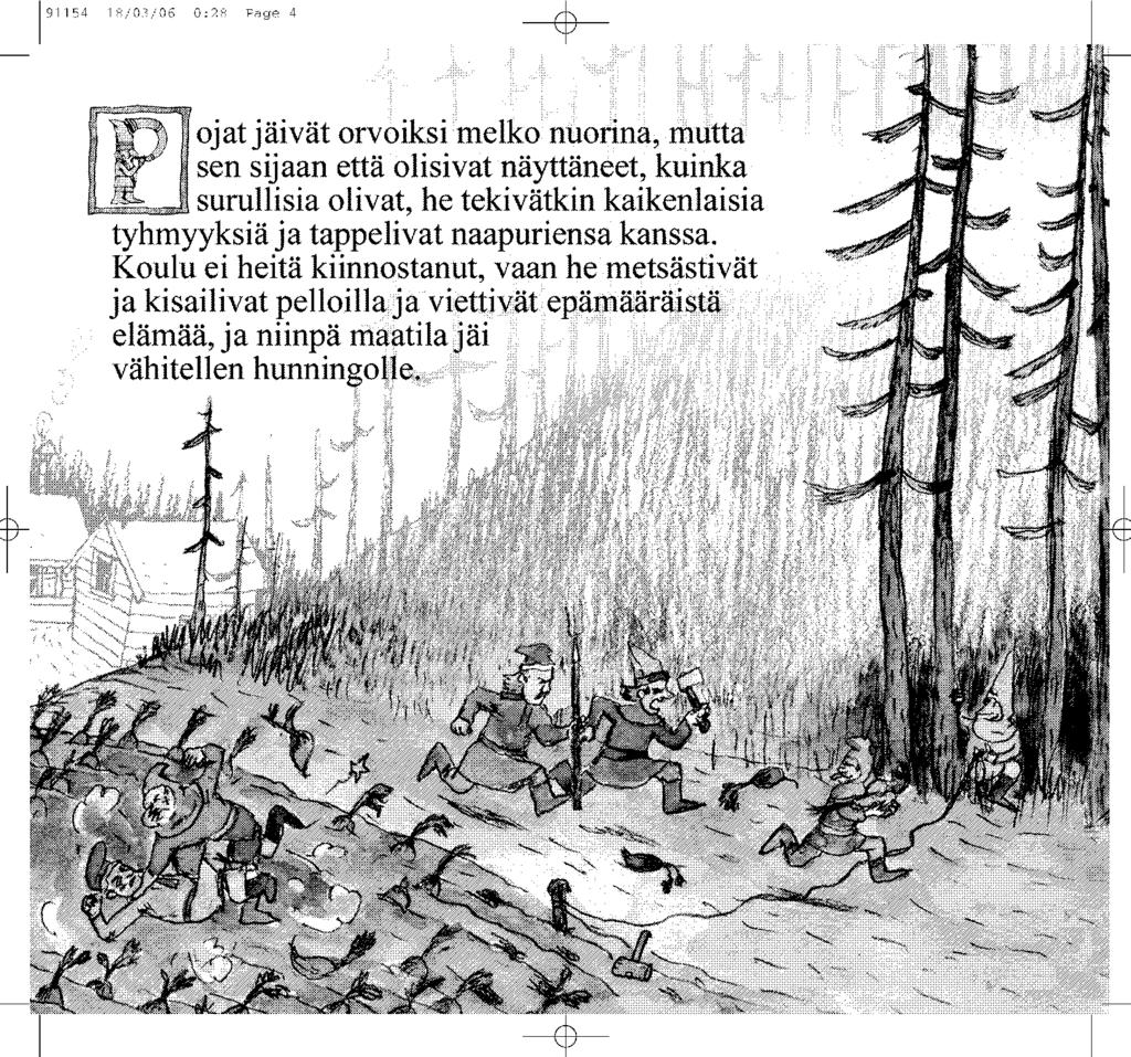 191154 18/03/06 0:28 Page 4 ojat jaivat orvoiksi rtnltta sen sijaan etta olisivat nayttaneet, kuinka surullisia olivat, he tekivatkin kaikenlaisia tyhmyyksia ja