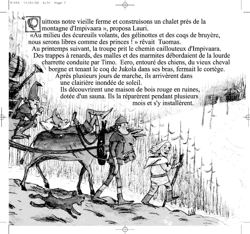 ---$t 191154 18/03/06 0:28 Page 7 uittons notre vieille ferme et construisons un chalet près de la montagne d'impivaara», proposa Lauri.