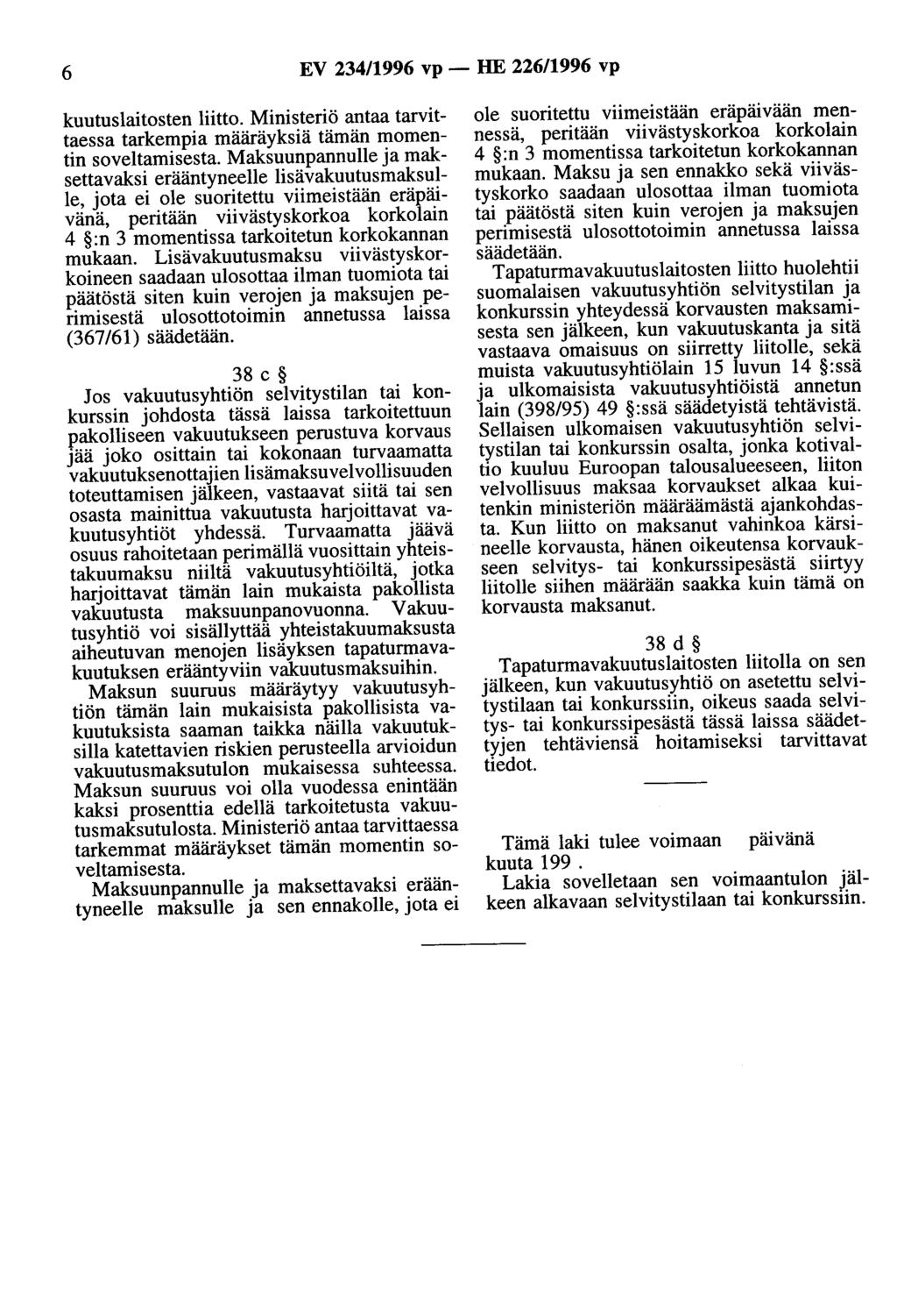 6 EV 234/1996 vp - HE 226/1996 vp kuutuslaitosten liitto. Ministeriö antaa tarvittaessa tarkempia määräyksiä tämän momentin soveltamisesta.