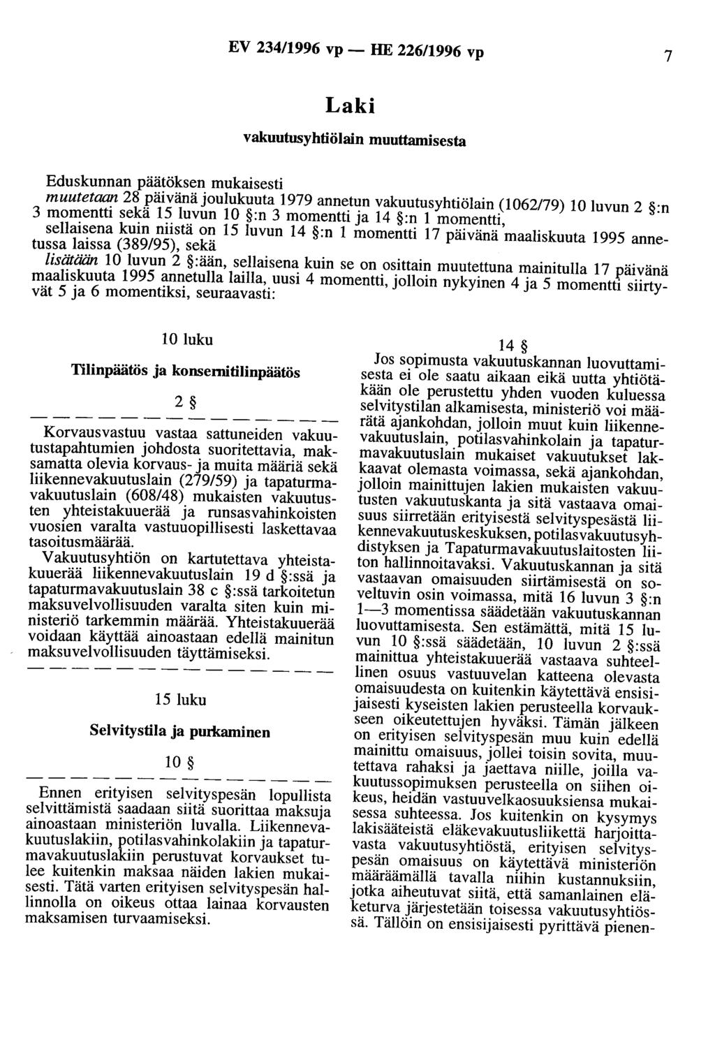 EV 234/1996 vp - HE 226/1996 vp 7 vakuutusyhtiölain muuttamisesta muutetaan 28 päivänäjoulukuuta 1979 annetun vakuutusyhtiölain (1062179) 10 luvun 2 :n 3 momentti sekä 15 luvun 10 :n 3 momentti ja 14