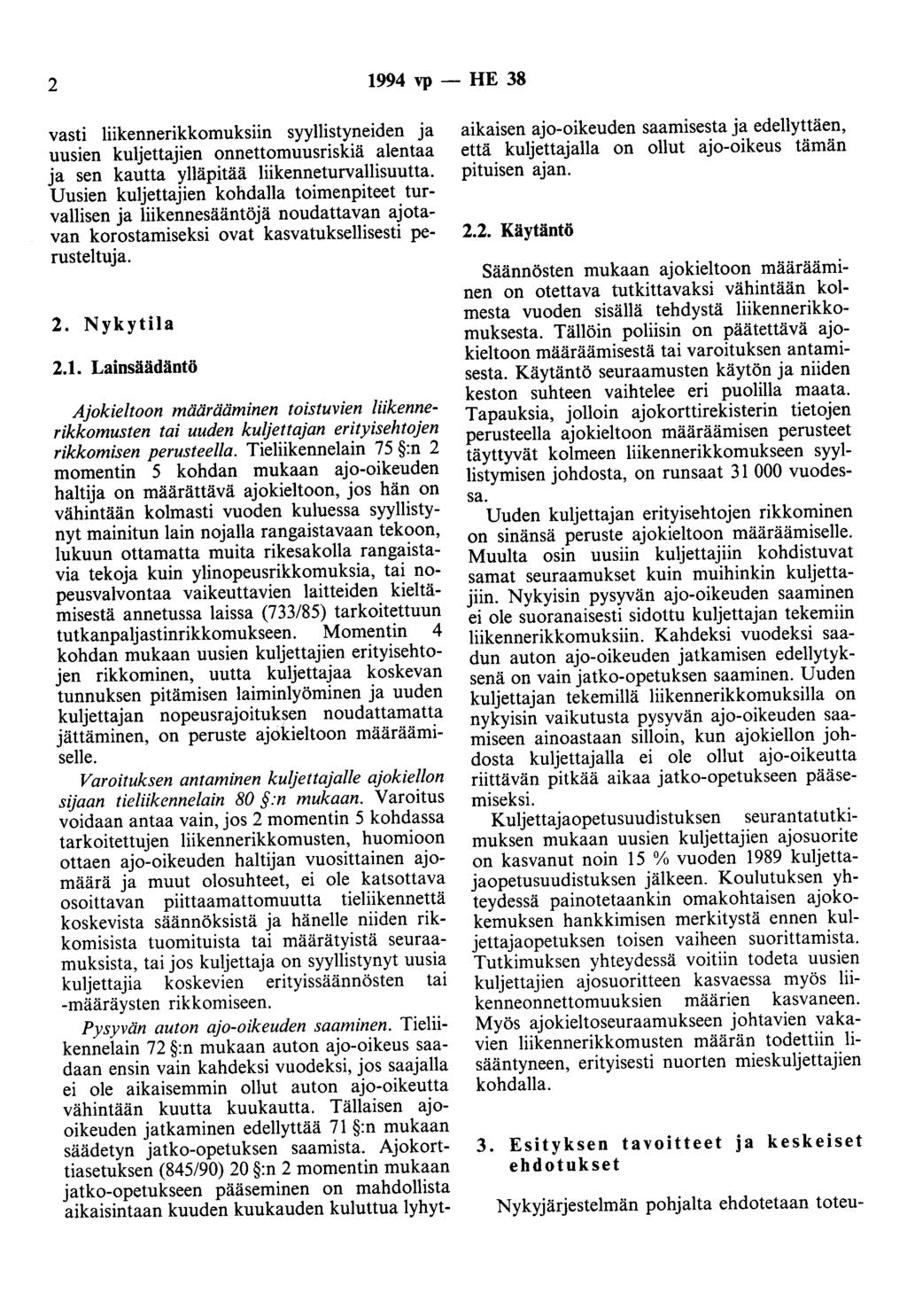 2 1994 vp - HE 38 vasti liikennerikkomuksiin syyllistyneiden ja uusien kuljettajien onnettomuusriskiä alentaa ja sen kautta ylläpitää liikenneturvallisuutta.