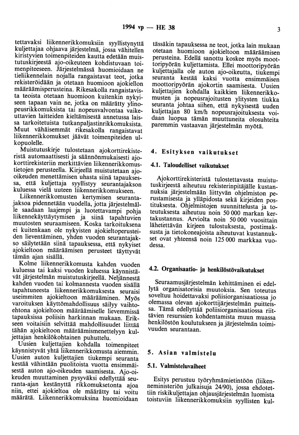 1994 vp - HE 38 3 tettavaksi liikennerikkomuksiin syyllistynyttä kuljettajaa ohjaava järjestelmä, jossa vähitellen kiristyvien toimenpiteiden kautta edetään muistutuskirjeestä ajo-oikeuteen