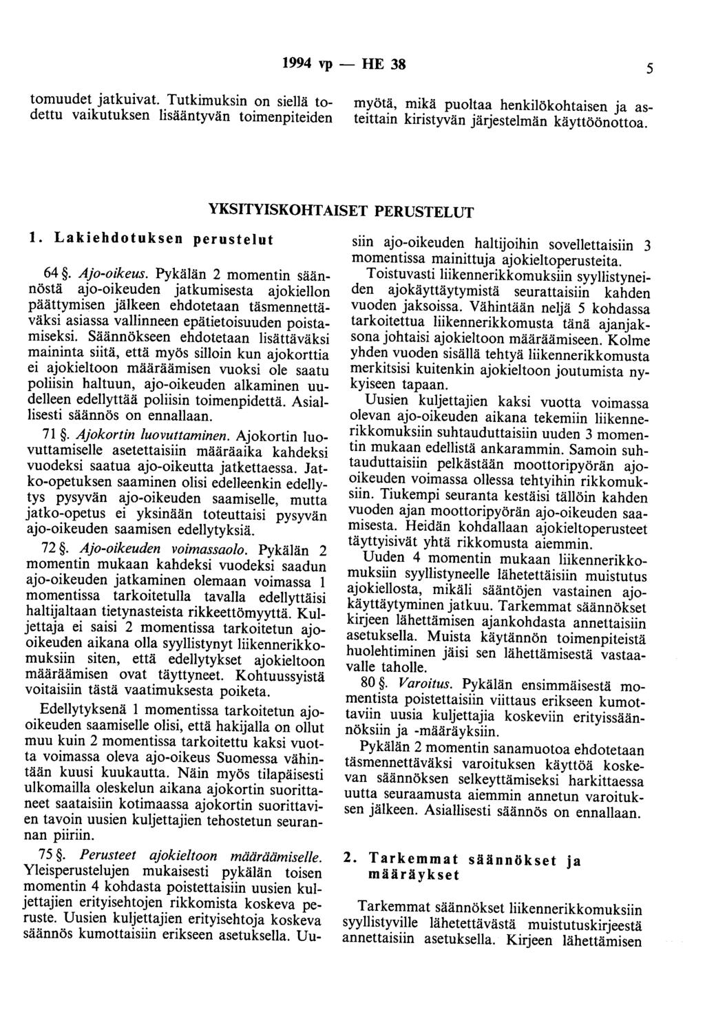 1994 vp - HE 38 5 tomuudet jatkuivat. Tutkimuksin on siellä todettu vaikutuksen lisääntyvän toimenpiteiden myötä, mikä puoltaa henkilökohtaisen ja asteittain kiristyvän järjestelmän käyttöönottoa.