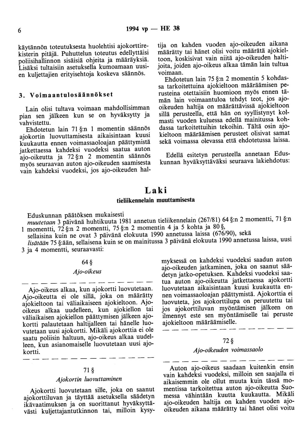 6 1994 vp - HE 38 käytännön toteutuksesta huolehtisi ajokorttirekisterin pitäjä. Puhuttelun toteutus edellyttäisi poliisihallinnon sisäisiä ohjeita ja määräyksiä.