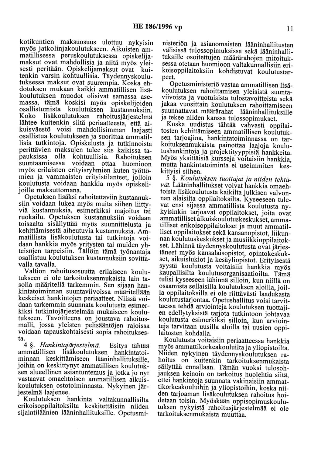 HE 186/1996 vp 11 kotikuntien maksuosuus ulottuu nykyisin myös jatkolinjakoulutukseen. Aikuisten ammatillisessa peruskoulutuksessa opiskelijamaksut ovat mahdollisia ja niitä myös yleisesti peritään.