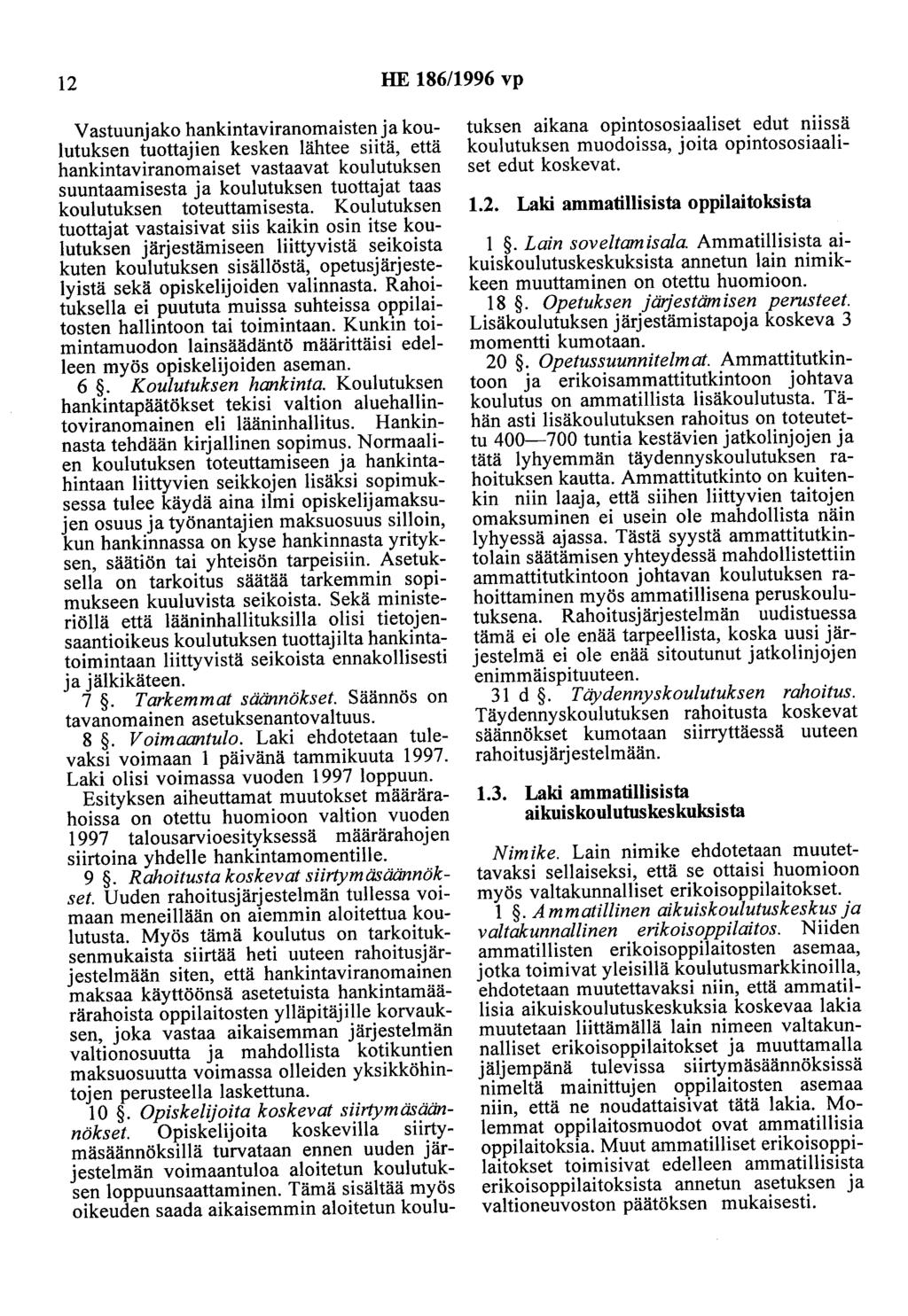 12 HE 186/1996 vp Vastuunjako hankintaviranomaisten ja koulutuksen tuottajien kesken lähtee siitä, että hankintaviranomaiset vastaavat koulutuksen suuntaamisesta ja koulutuksen tuottajat taas