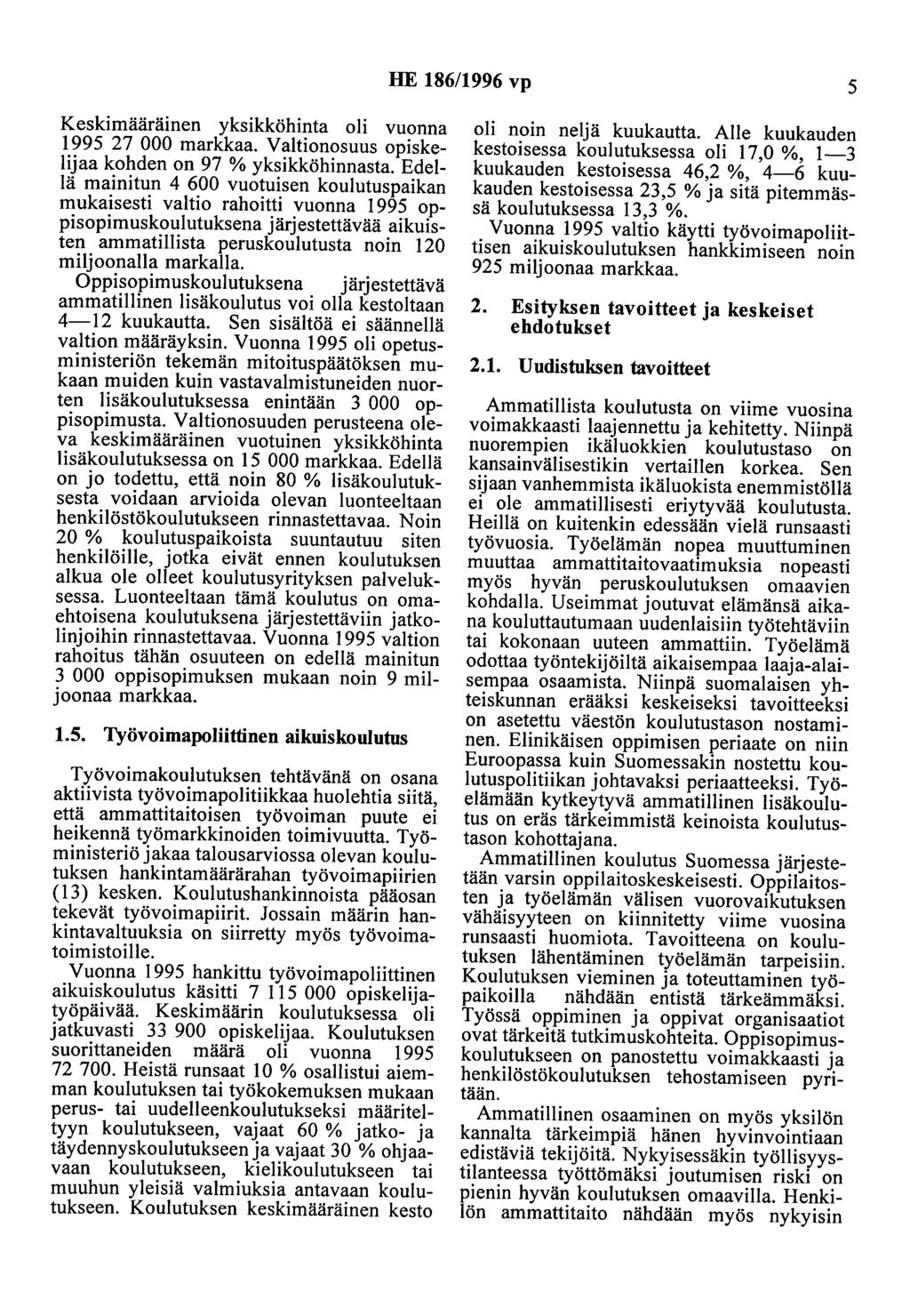 HE 186/1996 vp 5 Keskimääräinen yksikköhinta oli vuonna 1995 27 000 markkaa. Valtionosuus opiskelijaa kohden on 97 % yksikköhinnasta.