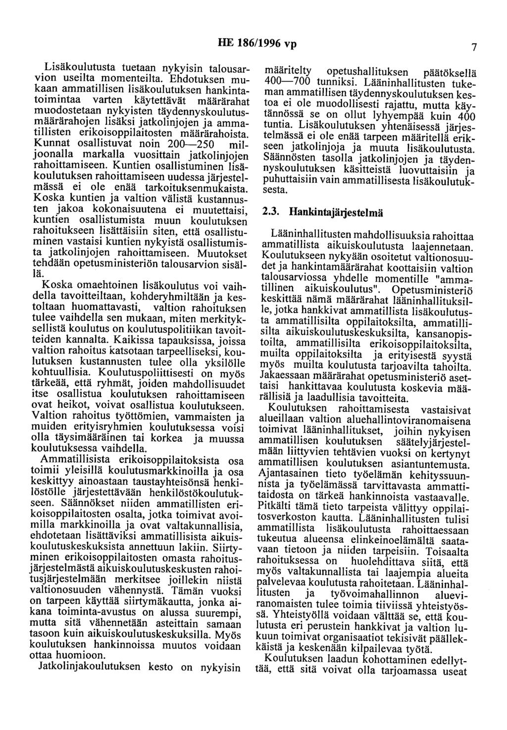 HE 186/1996 vp 7 Lisäkoulutusta tuetaan nykyisin talousarvion useilta momenteilta.