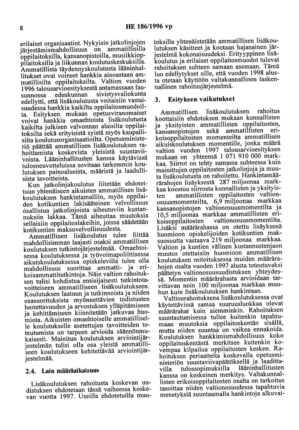 8 HE 186/1996 vp erilaiset organisaatiot. Nykyisin jatkolinjojen järjestämismahdollisuus on ammatillisilla oppilaitoksilla, kansanopistoilla, musiikkioppilaitoksilla ja liikunnan koulutuskeskuksilla.