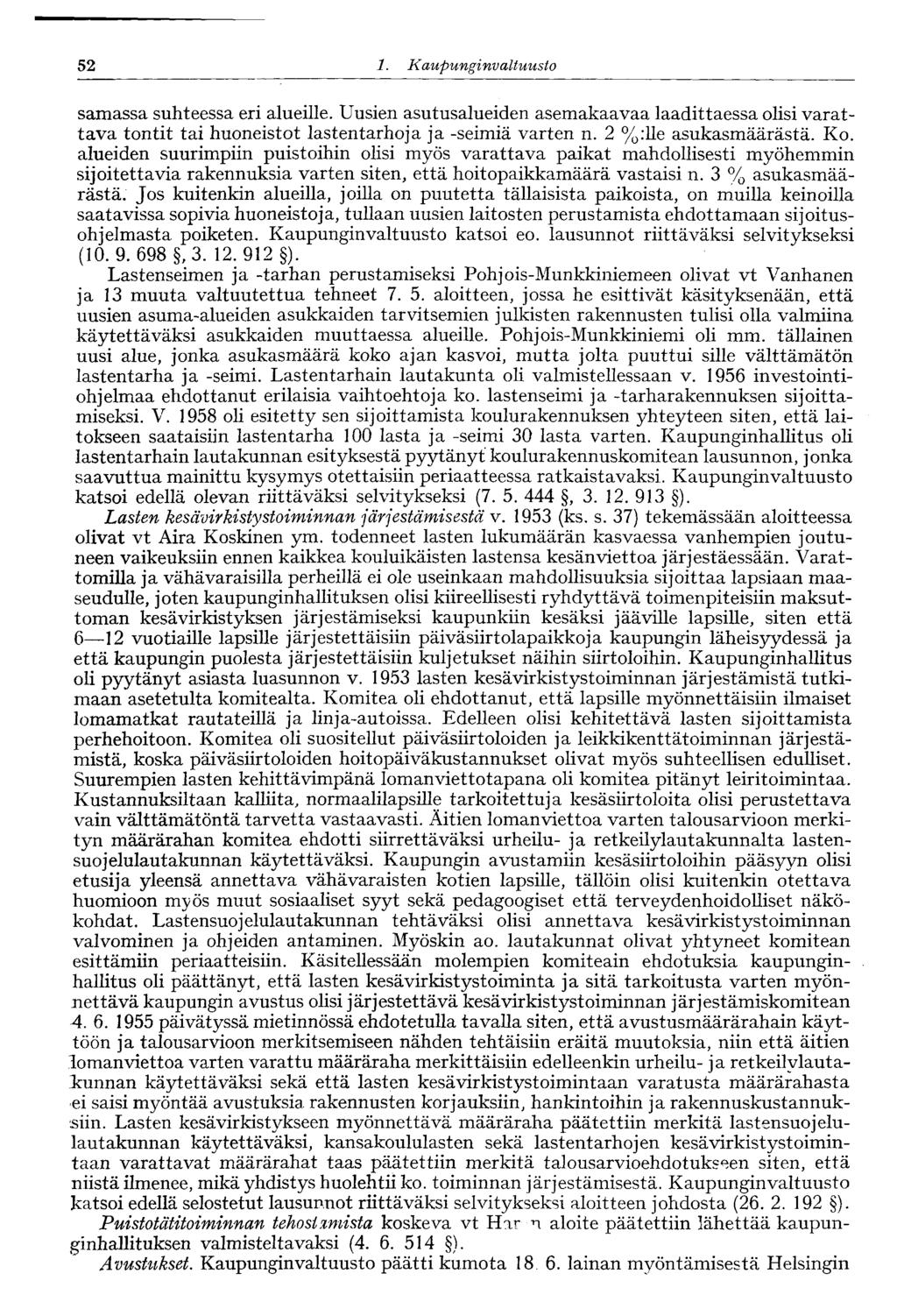 52 1. Kaupungi nvaltuusto 52 samassa suhteessa eri alueille. Uusien asutusalueiden asemakaavaa laadittaessa olisi varattava tontit tai huoneistot lastentarhoja ja -seimiä varten n.