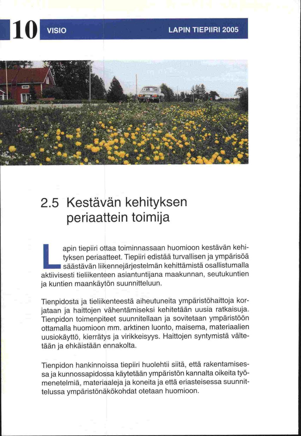 Tienpidon Ilo 2.5 Kestävän kehityksen periaattein toimija Lapin tiepiiri ottaa toiminnassaan huomioon kestävän kehityksen periaatteet.