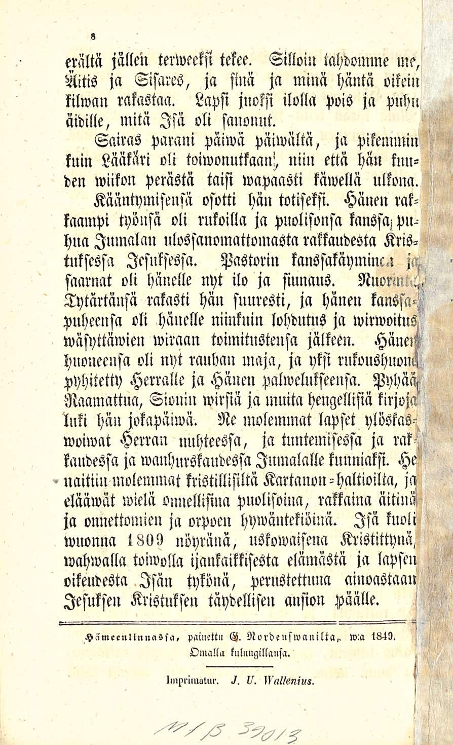 erältä jällen terwechl tekee. Silloin tahdomme me, Aitis ja Sisares, ja sinä ja minä häntä oikein kilwcm rakastaa. Lapsi juoksi ilolla pois ja puhu äidille, mitä Isä oli sanonut.