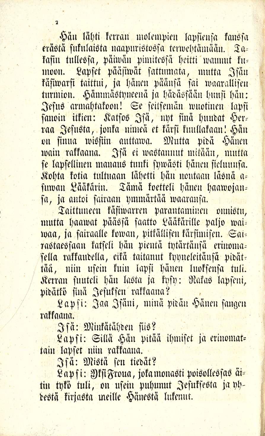 2 Hän lähti kerran molempien lapsiensa kanssa erästä snknlaista naapuristossa tcrwehtämään. Takasin tullessa, päiwän pimitessä heitti wauunt liinivoli.