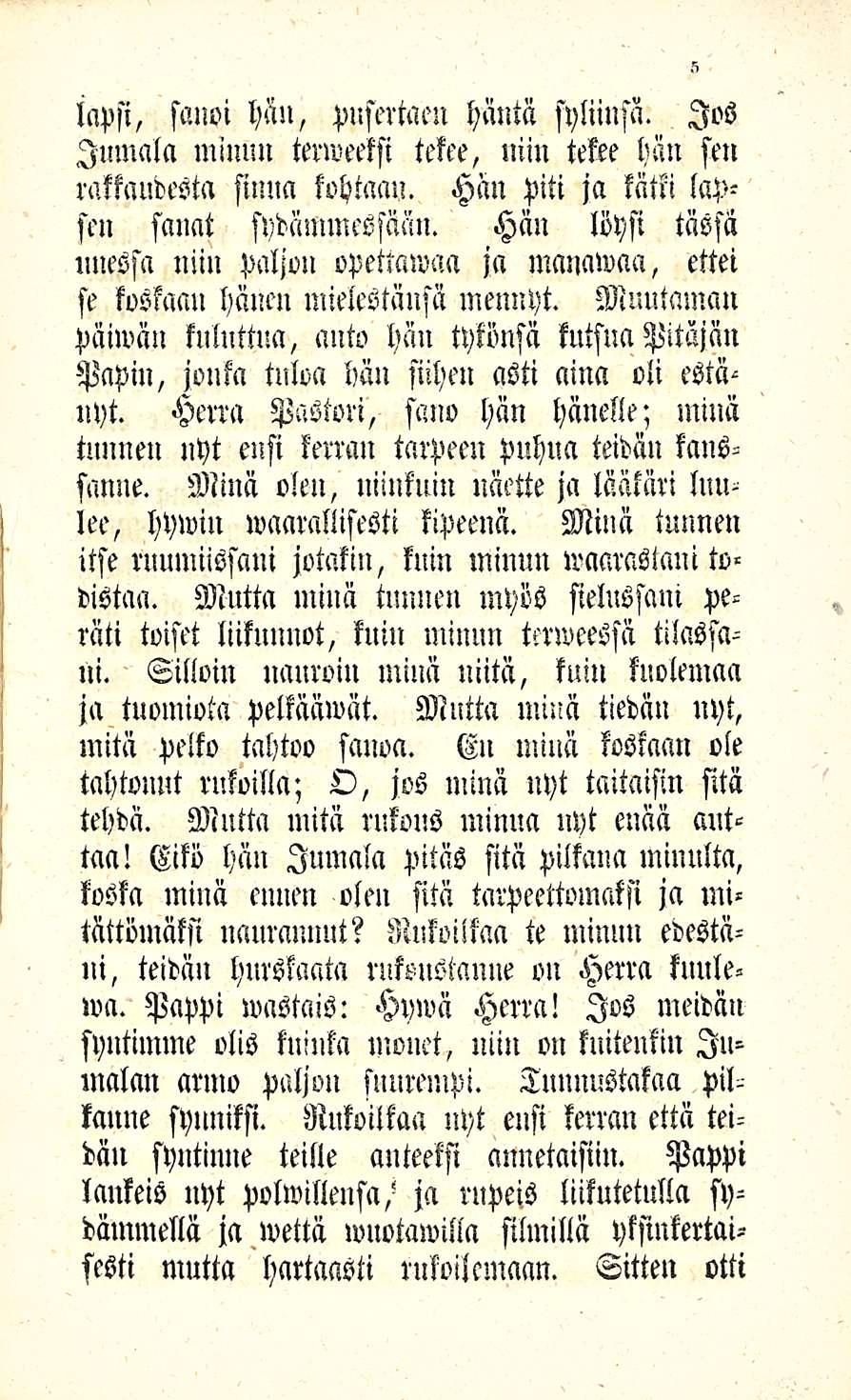 lapsi, sanoi Hall, pusertaen häntä syliinsä. Jos Jumala minun terweeksi tekee, niin tekee hän sen rakkaudesta sinna kohtaan. Hän piti ja kätki lapsen sanat sydämmessään.