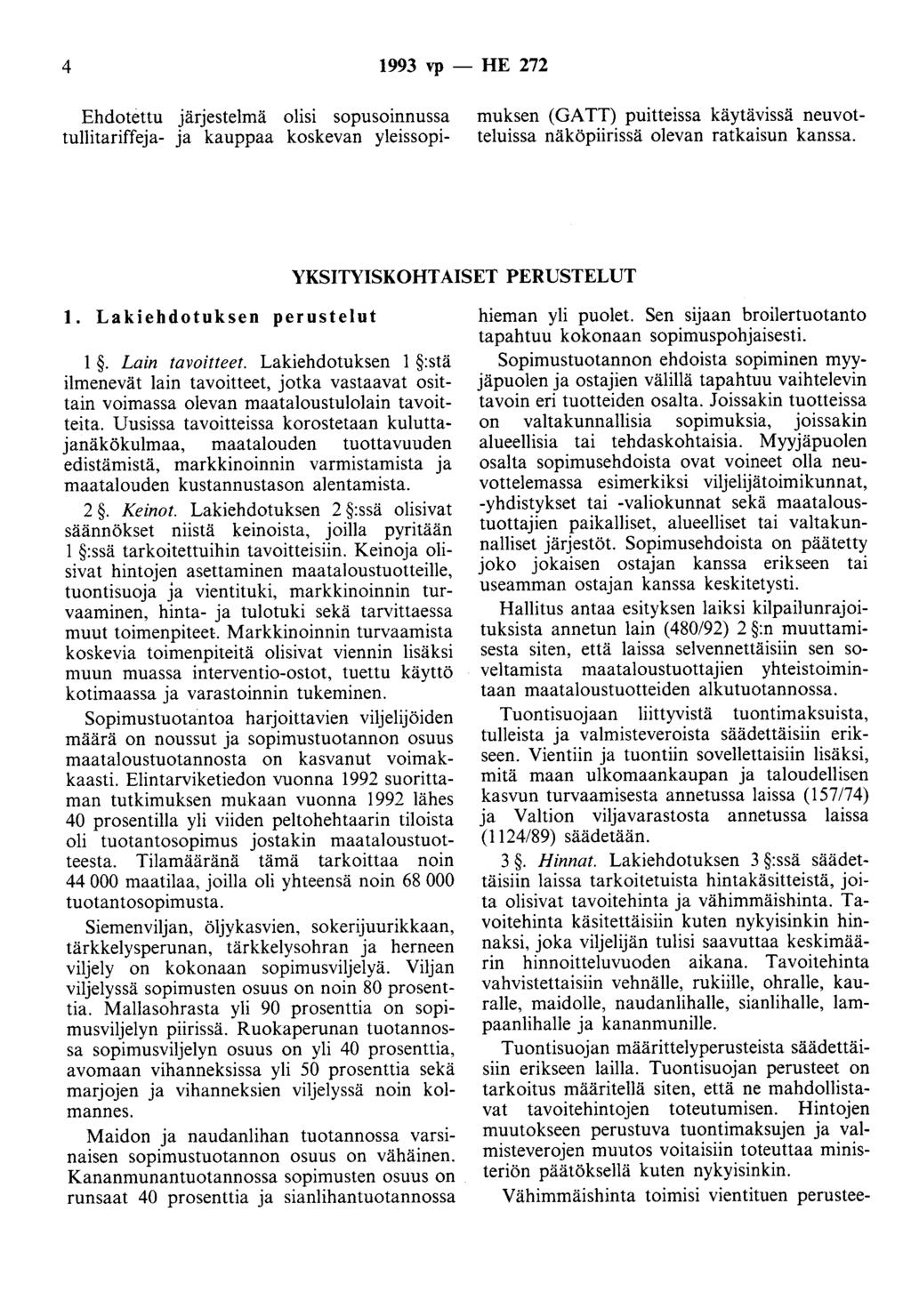 4 1993 vp - HE 272 Ehdotettu järjestelmä olisi sopusoinnussa tullitariffeja- ja kauppaa koskevan yleissopimuksen (GATT) puitteissa käytävissä neuvotteluissa näköpiirissä olevan ratkaisun kanssa.