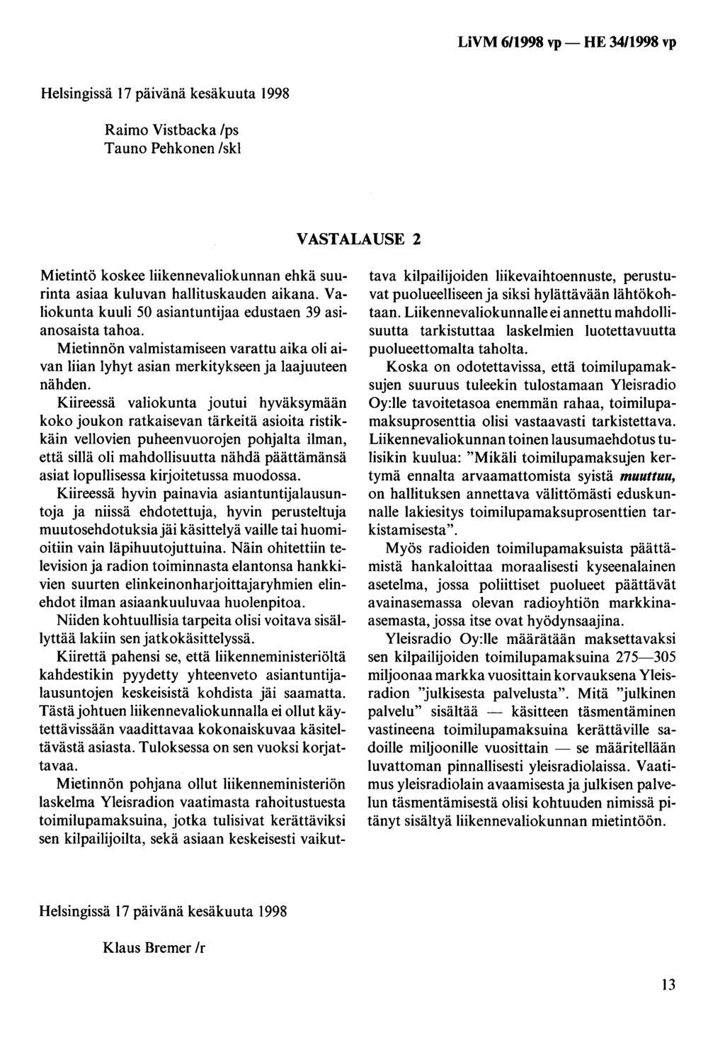 LiVM 6/1998 vp - HE 34/1998 vp Helsingissä 17 päivänä kesäkuuta 1998 Raimo Vistbacka /ps Tauno Pehkonen /skl VASTALAUSE 2 Mietintö koskee liikennevaliokunnan ehkä suurinta asiaa kuluvan