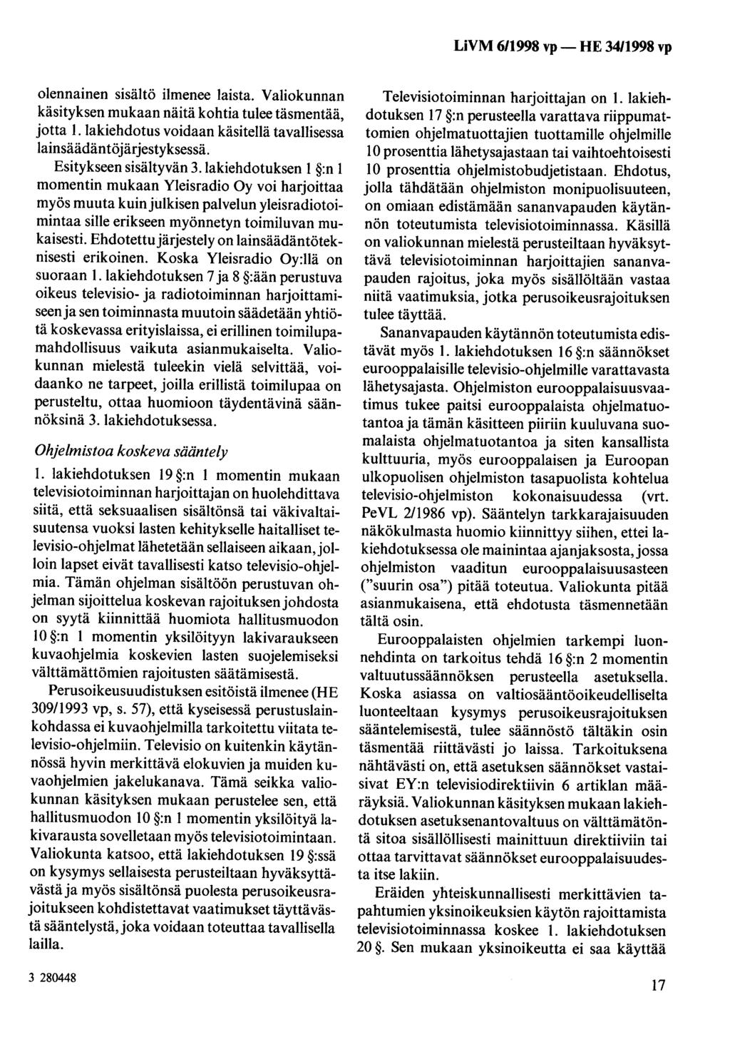 olennainen sisältö ilmenee laista. Valiokunnan käsityksen mukaan näitä kohtia tulee täsmentää, jotta 1. lakiehdotus voidaan käsitellä tavallisessa 1ainsäädäntöjärjestyksessä. Esitykseen sisältyvän 3.