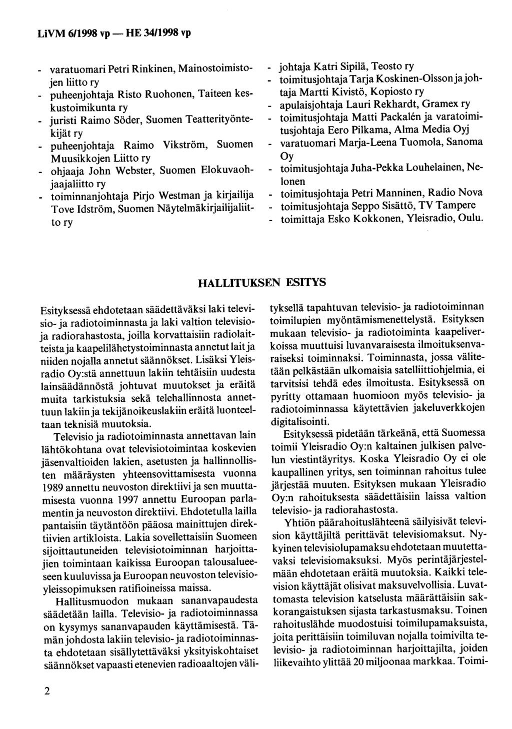 - varatuomari Petri Rinkinen, Mainostoimistojen liitto ry - puheenjohtaja Risto Ruohonen, Taiteen keskustoimikunta ry - juristi Raimo Söder, Suomen Teatterityöntekijät ry - puheenjohtaja Raimo