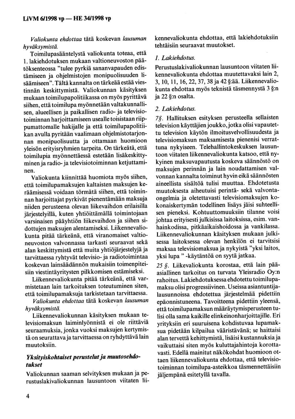 Valiokunta ehdottaa tätä koskevan lausuman hyväksymistä. Toimilupasääntelystä valiokunta toteaa, että 1.