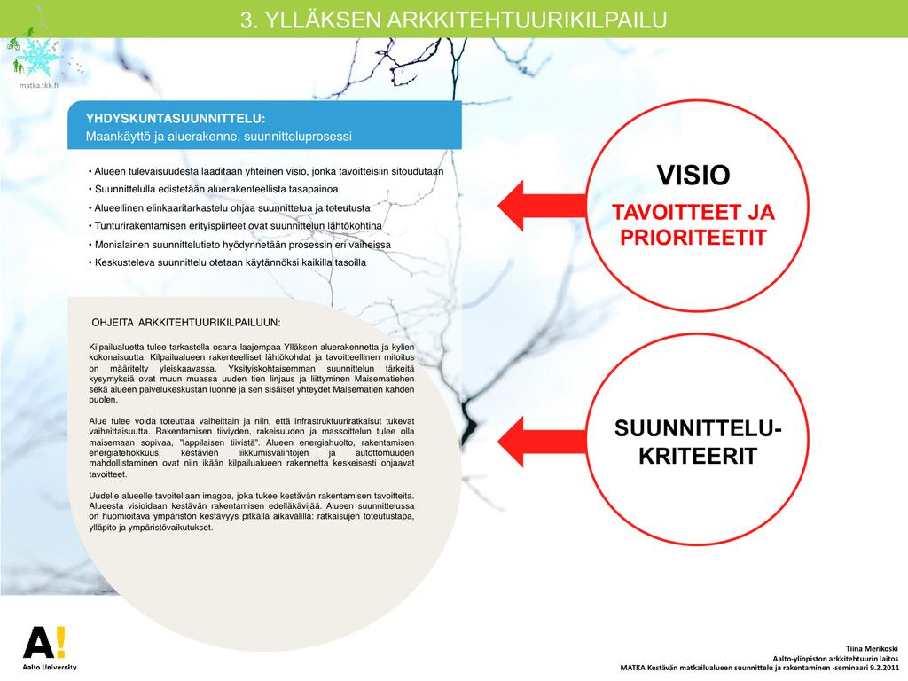 Minkälaisilla kriteereillä kestävää matkailualuetta suunnitellaan ja miten tavoitteet alkavat näkyä toteutuksessa?