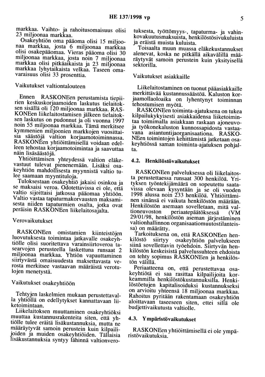 HE 137/1998 vp 5 markkaa. Vaihto- ja rahoitusomaisuus olisi 23 miljoonaa markkaa. Osakeyhtiön oma pääoma olisi 15 miljoonaa markkaa, josta 6 miljoonaa markkaa olisi osakepääomaa.