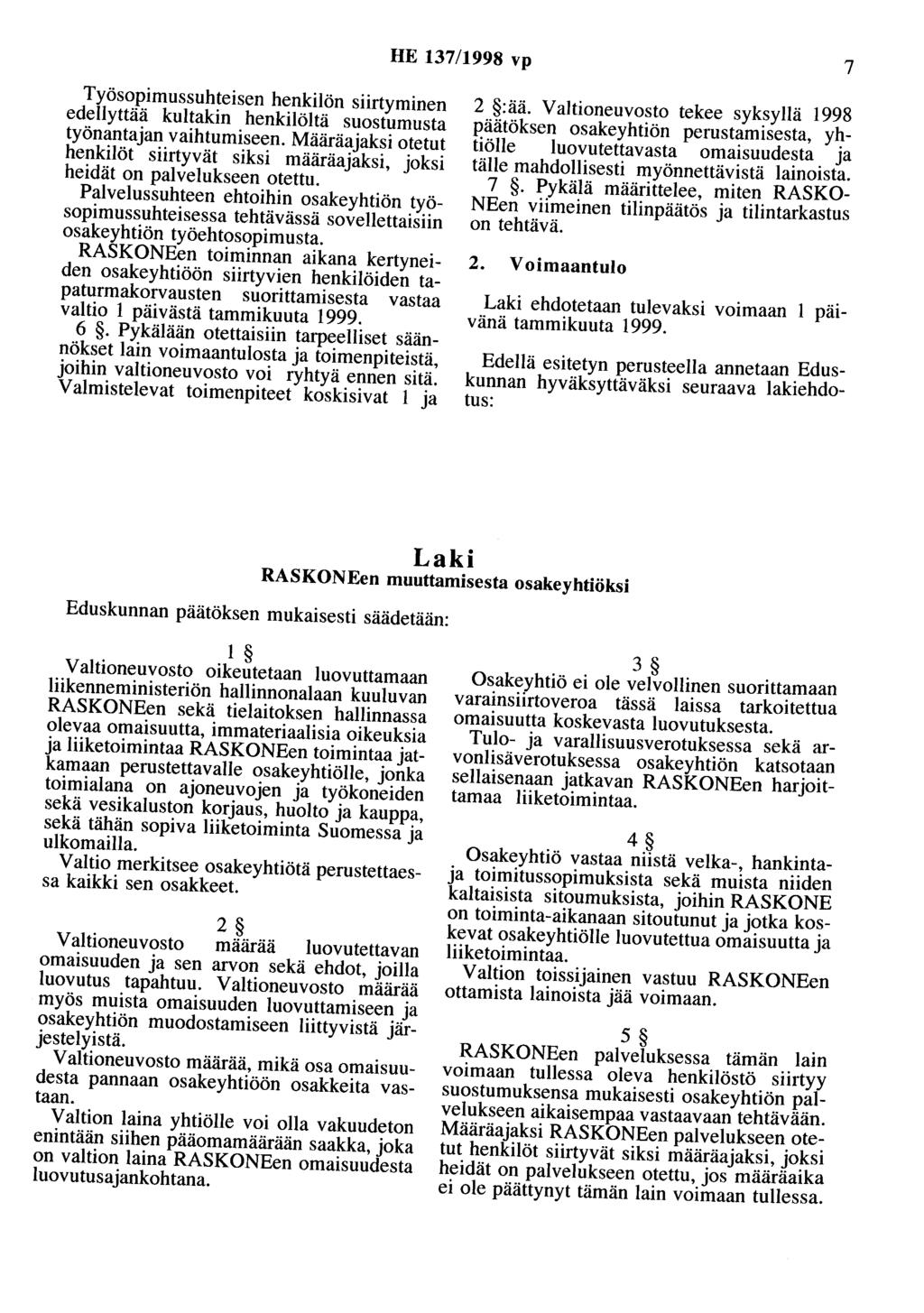 HE 137/1998 vp 7 Työsopimussuhteisen henkilön siirtyminen edellyttää kultakin henkilöltä suostumusta työnantajan vaihtumiseen.