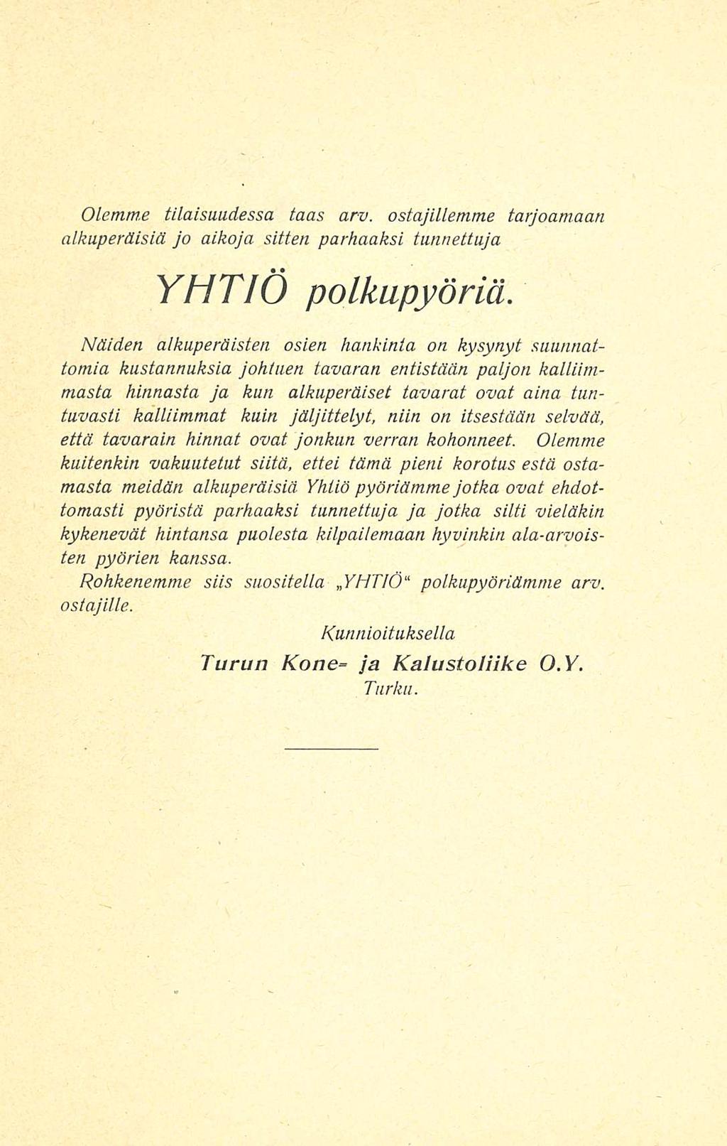 Olemm-e tilaisuudessa taas arv. ostajillemme tarjoamaan alkuperäisiä jo aikoja sitten parhaaksi tunnettuja YHTIÖ polkupyöriä.