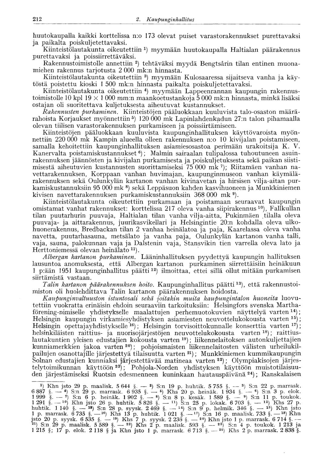 2. Kaupunginhallitus 212 huutokaupalla kaikki korttelissa n:o 173 olevat puiset varastorakennukset purettavaksi ja paikalta poiskuljetettavaksi.