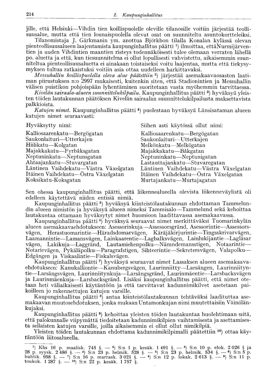 2. Kaupunginhallitus 214 jille, että Helsinki Vihdin tien koillispuolelle oleville tilanosille voitiin järjestää teollisuusalue, mutta että tien lounaispuolella olevat osat on suunniteltu