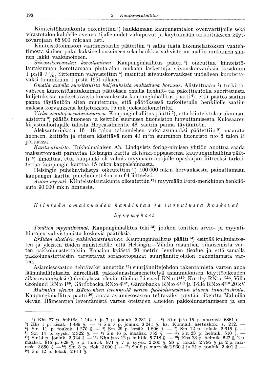 2. Kaupunginhallitus 198 Kiinteistölautakunta oikeutettiin 1 ) hankkimaan kaupungintalon ovenvartijoille sekä virastotalon kahdelle ovenvartijalle uudet virkapuvut ja käyttämään tarkoitukseen