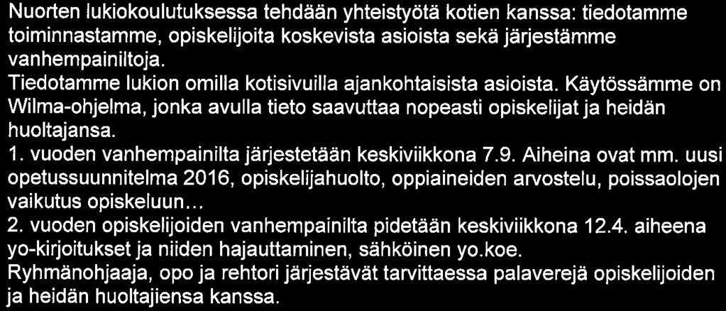 Pälkäneen lukio Sivu 6/9 Koulun ja kodin yhteistyö (vanhempainillat, tiedottaminen, muu yhteistyö) Nuorten lukiokoulutuksessa tehdään yhteistyötä kotien kanssa: tiedotamme toiminnastamme,