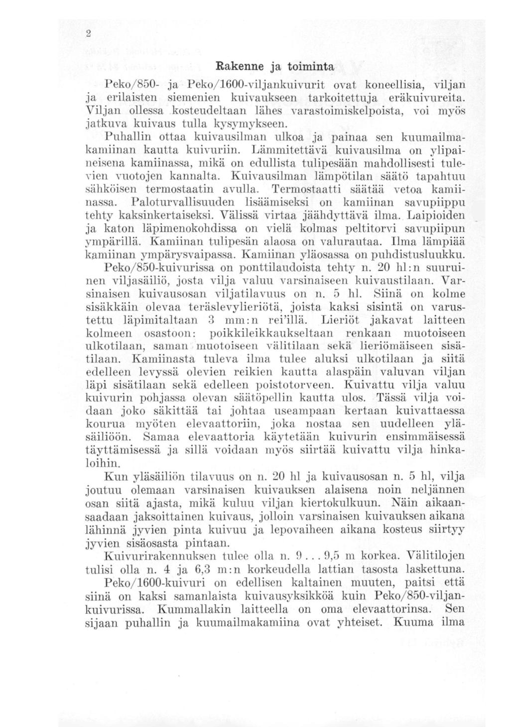 2 Rakenne ja toiminta Peko/850- ja Peko/1600-viljankuivurit ovat koneellisia, viljan ja erilaisten siemenien kuivaukseen tarkoitettuja eräkuivureita.