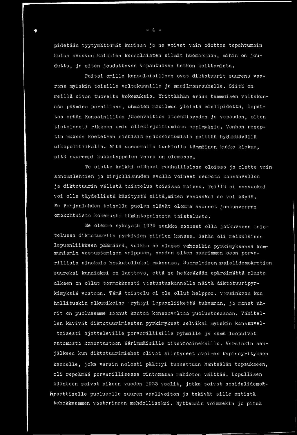 Yrittäähän erään tämmöisen valtakunnan päämies paroillaan, uhmaten maailman yleistä mielipidettä, lopettaa erään Kansainliiton jäsenvaltion itsenäisyyden ja vapauden, siten tietoisesti rikkoen omia