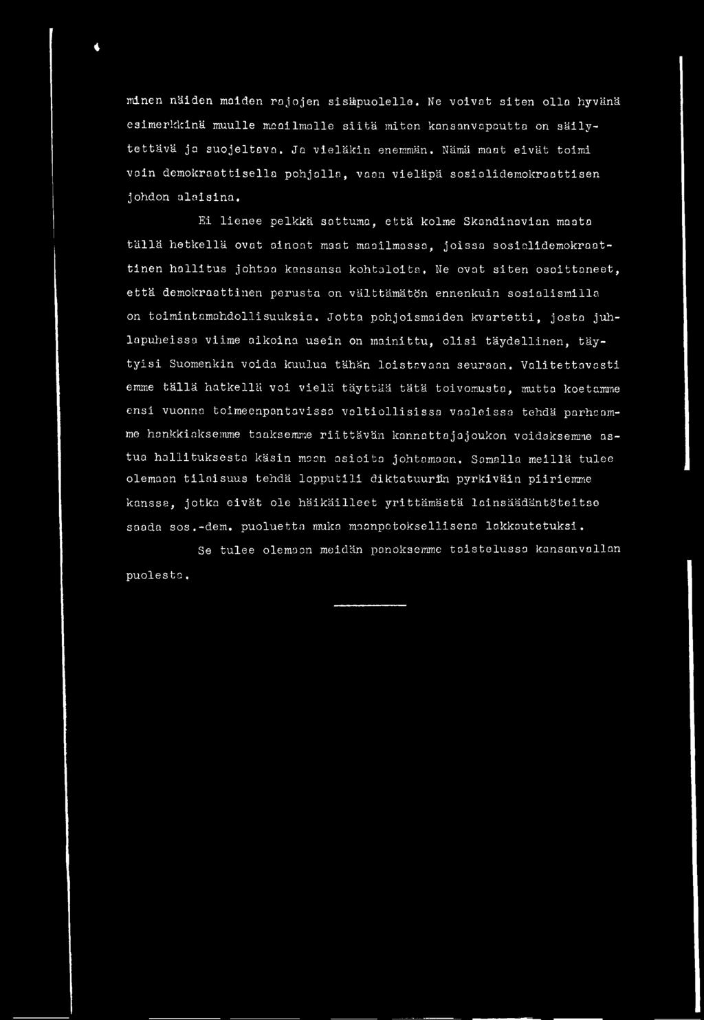 Ei lienee pelkkä sattuma, että kolme Skandinavian maata tällä hetkellä ovat ainoat maat maailmassa, joissa sosialidemokraattinen hallitus johtoa kansansa kohtaloita.