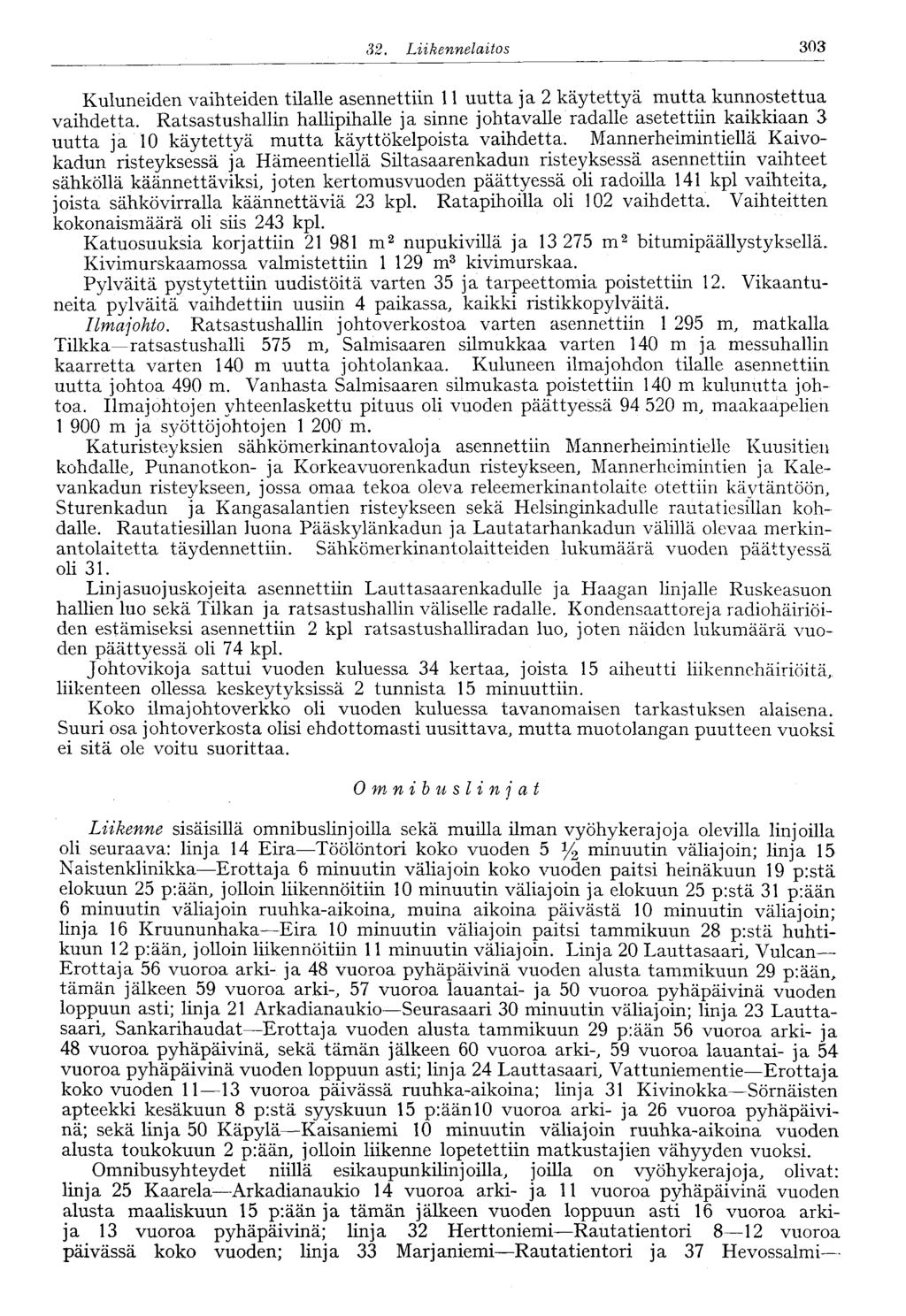 32. Liikennelaitos 303 Kuluneiden vaihteiden tilalle asennettiin 11 uutta ja 2 käytettyä mutta kunnostettua vaihdetta.