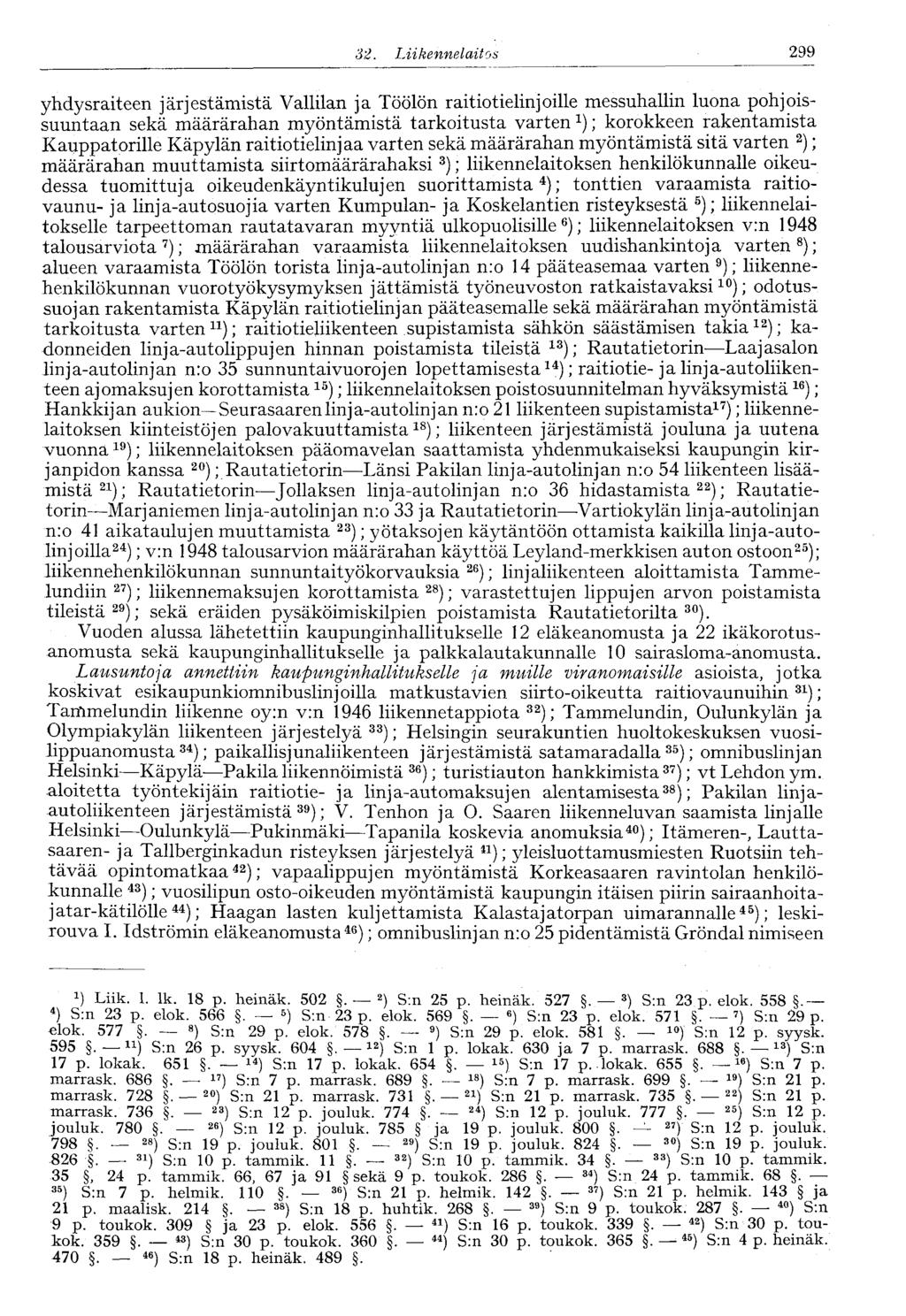 32. Liikennelaitos 299 yhdysraiteen järjestämistä Vallilan ja Töölön raitiotielinjoille messuhallin luona pohjoissuuntaan sekä määrärahan myöntämistä tarkoitusta varten; korokkeen rakentamista