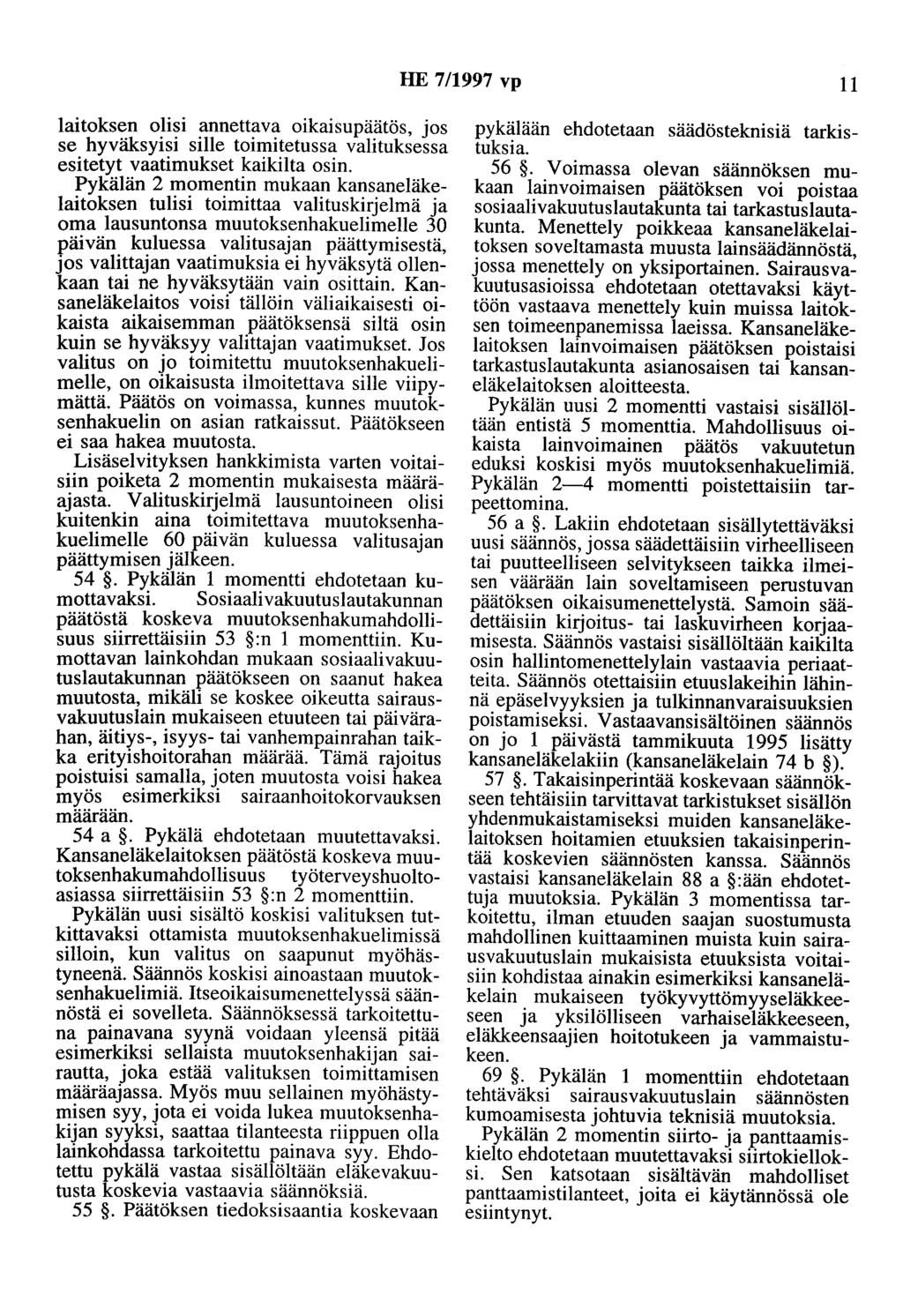 HE 7/1997 vp 11 laitoksen olisi annettava oikaisupäätös, jos se hyväksyisi sille toimitetussa valituksessa esitetyt vaatimukset kaikilta osin.