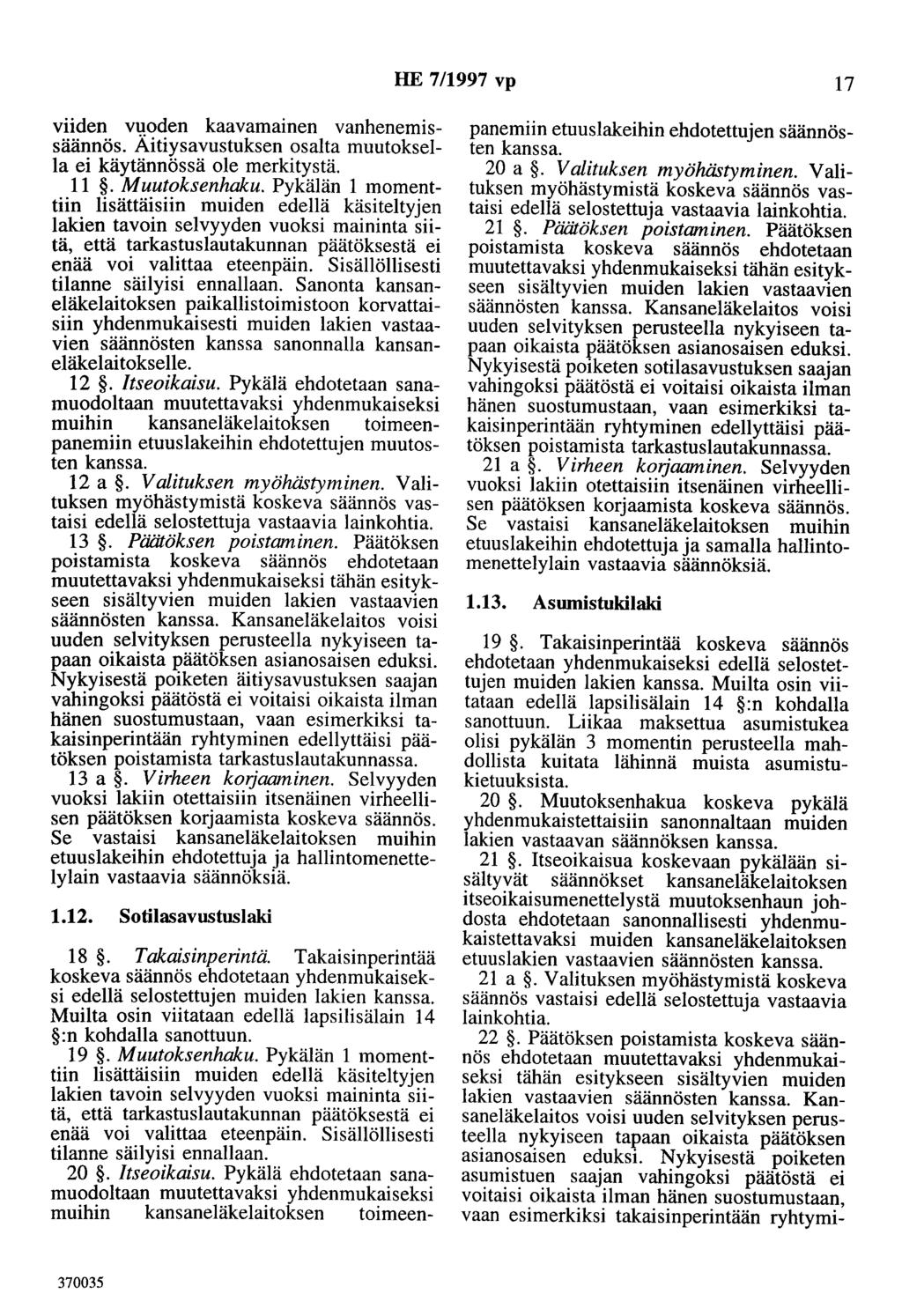 HE 7/1997 vp 17 viiden vuoden kaavamainen vanhenemissäännös. Äitiysavustuksen osalta muutoksella ei käytännössä ole merkitystä. 11. Muutoksenhaku.