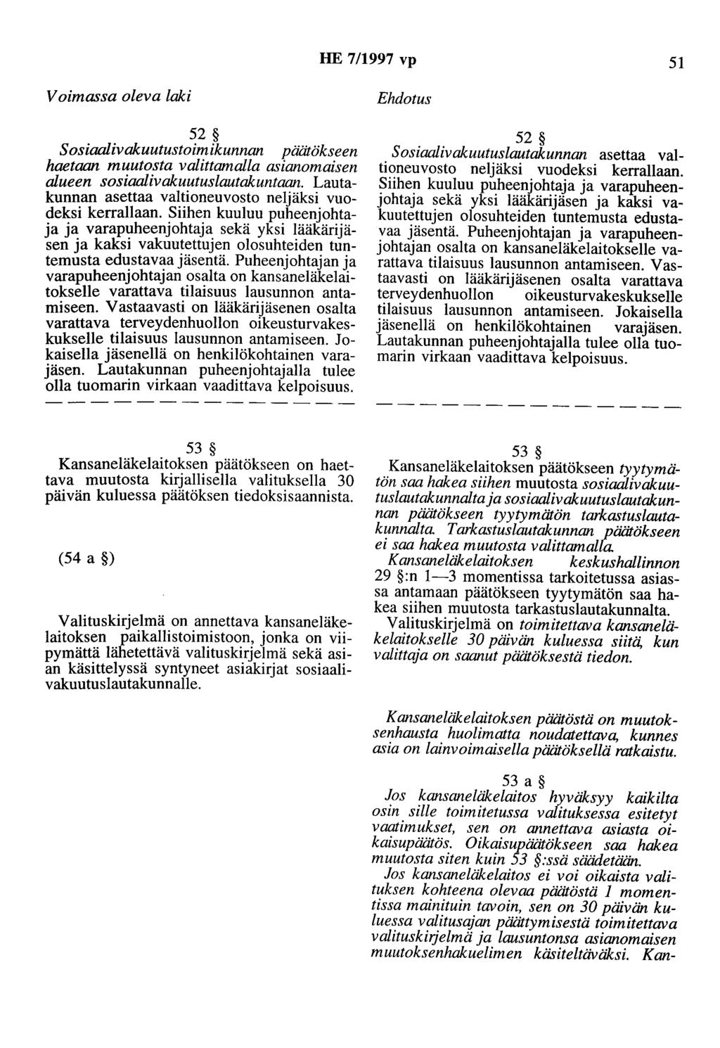 HE 7/1997 vp 51 52 Sosiaalivakuutustoimikunnan päätökseen haetaan muutosta valittamalla asianomaisen alueen sosiaalivakuutuslautakuntaan.