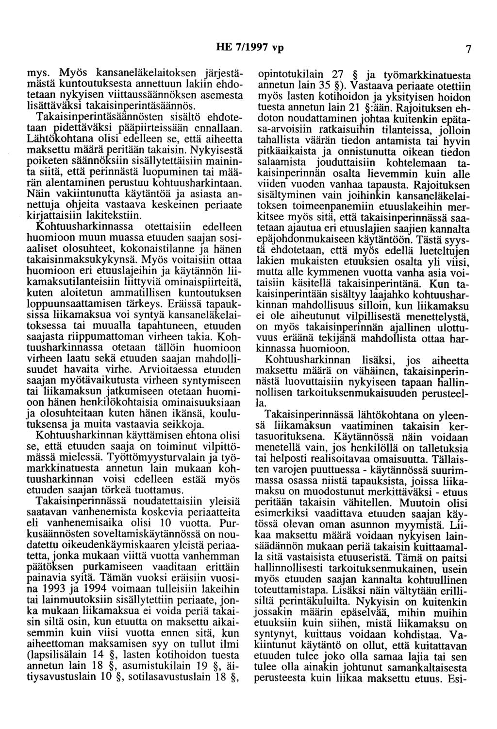 HE 7/1997 vp 7 mys. Myös kansaneläkelaitoksen järjestämästä kuntoutuksesta annettuun lakiin ehdotetaan nykyisen viittaussäännöksen asemesta lisättäväksi takaisinperintäsäännös.