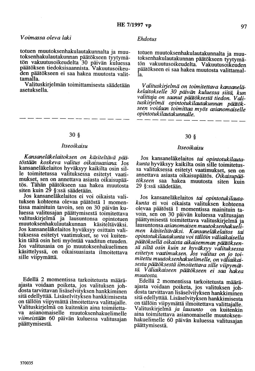 HE 7/1997 vp 97 totuen muutoksenhakulautakunnalta ja muutoksenhakulautakunnan päätökseen tyytymätön vakuutusoikeudelta 30 päivän kuluessa päätöksen tiedoksisaannista.