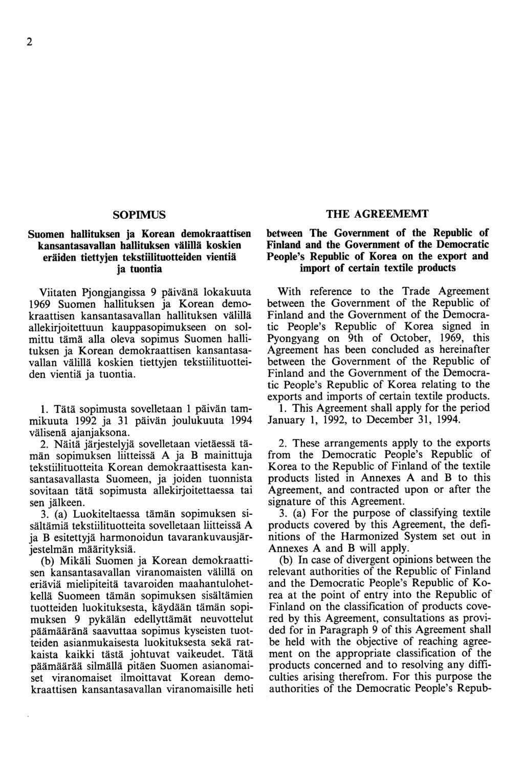 2 SOPIMUS Suomen hallituksen ja Korean demokraattisen kansantasavallan hallituksen välillä koskien eräiden tiettyjen tekstiilituotteiden vientiä ja tuontia Viitaten Pjongjangissa 9 päivänä lokakuuta