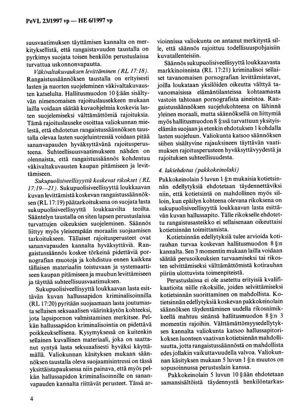 PeVL 2311997 vp- HE 6/1997 vp suusvaatimuksen täyttämisen kannalta on merkityksellistä, että rangaistavuuden taustalla on pyrkimys suojata toisen henkilön perustuslaissa turvattua uskonnonvapautta.