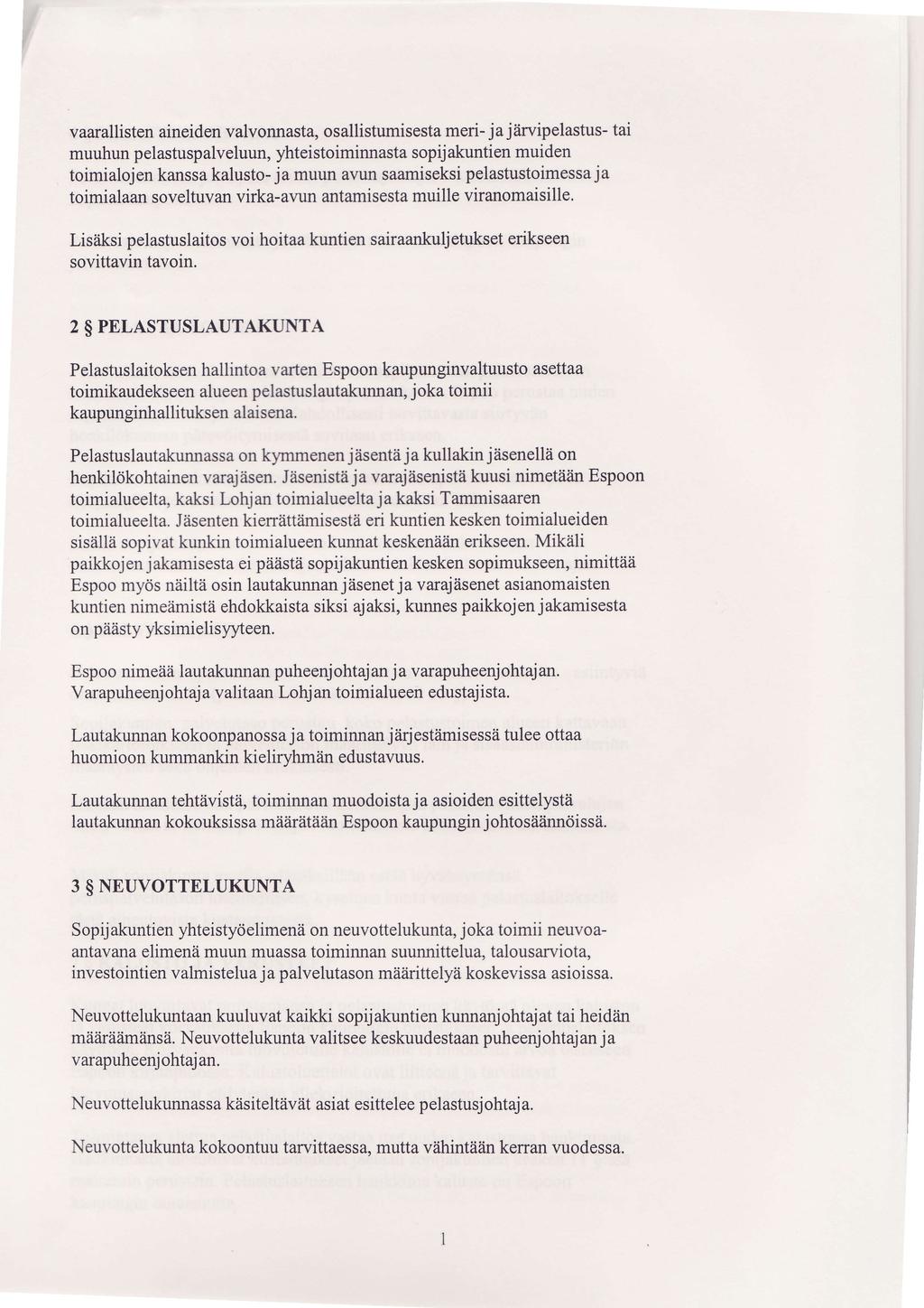 vaarallisten aineiden valvonnasta, osallistumisesta meri- ja jiiwipelastus- tai muuhun pelastuspalveluun, yhteistoiminnasta sopij akuntien muiden toimialojen kanssa kalusto- ja muun avun saamiseksi